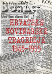 [A-10-2A] HRVATSKE NOVINARSKE TRAGEDIJE 1945-1995