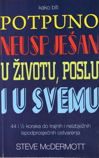[A-11-4B] KAKO BITI POTPUNO NEUSPJEŠAN U ŽIVOTU, POSLU I U SVEMU