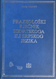 [A-11-1A] FRAZEOLOŠKI RJEČNIK HRVATSKOG ILI SRPSKOG JEZIKA