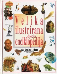 [A-09-1A] VELIKA ILUSTRIRANA DJEČJA ENCIKLOPEDIJA ZA ŠKOLU I DOM