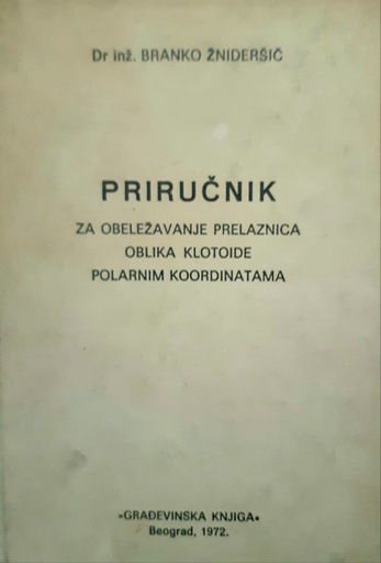 [O-01-4A] PRIRUČNIK ZA OBELEŽAVANJE PRELAZNICA OBLIKA KLOTOIDE POLARNIM KOORDINATAMA