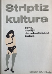 [B-02-6A] STRIPTIZ KULTURA-SEKS,MEDIJI I DEMOKRATIZACIJA ŽUDNJE