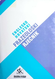 [B-04-3A] ENGLESKO HRVATSKI FRAZEOLOŠKI RJEČNIK