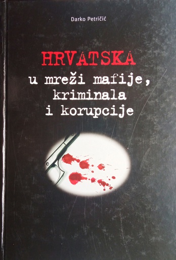 [D-02-4A] HRVATSKA U MREŽI MAFIJE, KRIMINALA I KORUPCIJE