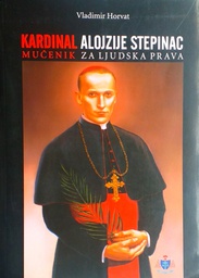 [GCD-4A] KARDINAL ALOJZIJE STEPINAC - MUČENIK ZA LJUDSKA PRAVA