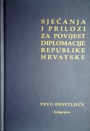 [GHL-5B] SJEĆANJA I PRILOZI ZA POVIJEST DIPLOMACIJE REPUBLIKE HRVATSKE - KNJIGA PRVA