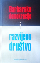 [O-01-2B] BARBARSKE DEMOKRACIJE I RAZVIJENO DRUŠTVO