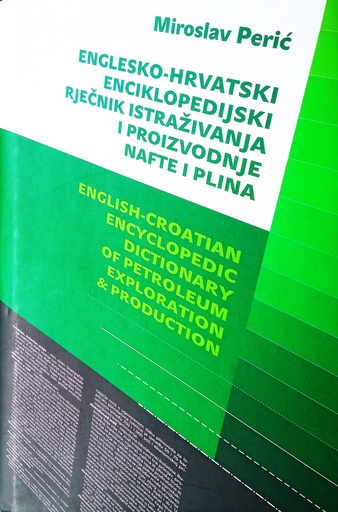 [O-01-1A] ENGLESKO-HRVATSKI ENCIKLOPEDIJSKI RJEČNIK ISTRAŽIVANJA I PROIZVODNJE NAFTE I PLINA
