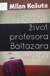 [O-01-1A] LJUBAVNI ŽIVOT PROFESORA BALTAZARA SERTIĆA