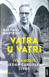 [D-12-3A] VATRA U VATRI - IVO ANDRIĆ, JEDAN EUROPSKI ŽIVOT