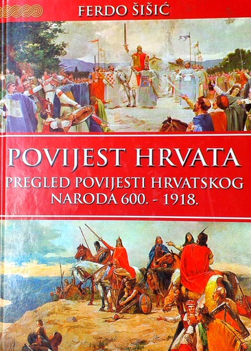 [A-08-6B] POVIJEST HRVATA - PREGLED POVIJESTI HRVATSKOG NARODA 600.-1918.