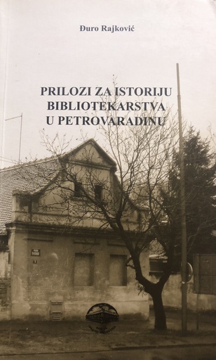 [A-09-6B] PRILOZI ZA ISTORIJU BIBLIOTEKARSTVA U PETROVARADINU