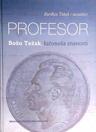 [B-09-1B] PROFESOR BOŽO TEŽAK, LUČONOŠA ZNANOSTI