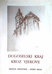 [C-03-2B] DUGOSELSKI KRAJ KROZ VJEKOVE - KNJIGA I.