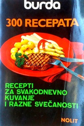 [C-03-5A] 300 RECEPATA: RECEPTI ZA SVAKODNEVNO KUVANJE I RAZNE SVEČANOSTI