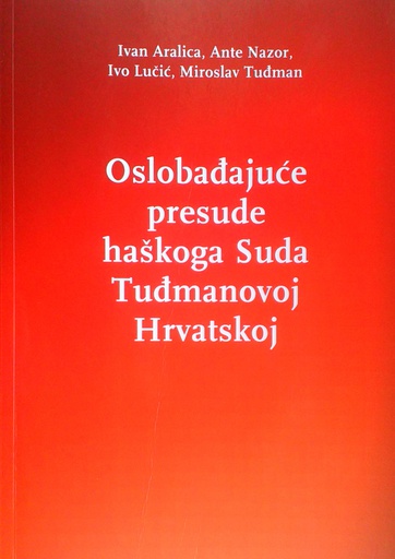 [C-07-2B] OSLOBAĐAJUĆE PRESUDE HAŠKOGA SUDA TUĐMANOVOJ HRVATSKOJ
