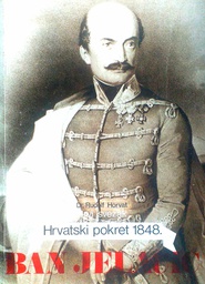 [C-07-5B] BAN JELAČIĆ - PRVI SVEZAK: HRVATSKI POKRET 1848.