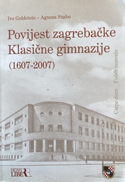 [O-02-2B] POVIJEST ZAGREBAČKE KLASIČNE GIMNAZIJE (1607-2007)