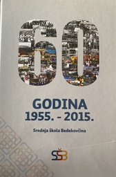 [O-B-2A] 60 GODINA 1955.-2015. SREDNJA ŠKOLA BEDEKOVČINA