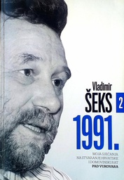 [D-01-3B] VLADIMIR ŠEKS 1991. - MOJA SJEĆANJA NA STVARANJE HRVATSKE I DOMOVINSKI RAT 2