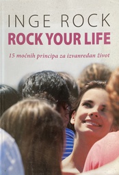 [A-11-3A] ROCK YOUR LIFE - 15 MOĆNIH PRINCIPA ZA IZVANREDAN ŽIVOT
