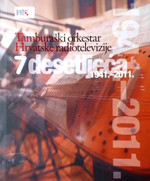 [D-02-6B] TAMBURAŠKI ORKESTAR HRVATSKE RADIOTELEVIZIJE 7 DESETLJEĆA 1941.-2011.