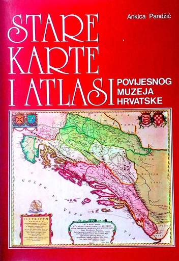 [D-03-1B] STARE KARTE I ATLASI POVIJESNOG MUZEJA HRVATSKE