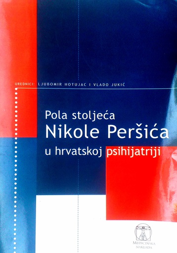 [D-05-2B] POLA STOLJEĆA NIKOLE PERŠIĆA U HRVATSKOJ PSIHIJATRIJI