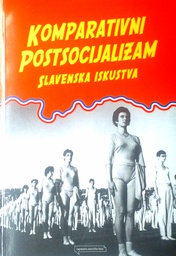 [D-05-4B] KOMPARATIVNI POSTSOCIJALIZAM - SLAVENSKA ISKUSTVA