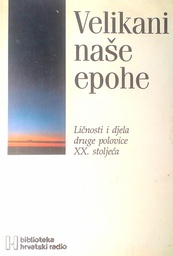 [D-05-5A] VELIKANI NAŠE EPOHE: LIČNOSTI I DJELA DRUGE POLOVICE XX. STOLJEĆA - KNJIGA 8