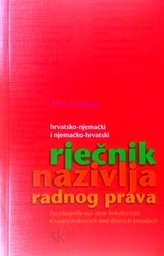 [D-06-4B] HRVATSKO-NJEMAČKI I NJEMAČKO-HRVATSKI RJEČNIK NAZIVLJA RADNOG PRAVA