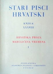[D-06-6A] STARI PISCI HRVATSKI KNJIGA XXXVIII - HRVATSKA PROZA, MARULIĆEVA VREMENA
