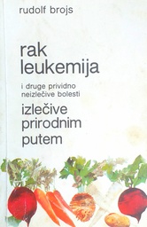 [D-09-2A] RAK LEUKEMIJA I DRUGE PRIVIDNO NEIZLEČIVE BOLESTI IZLEČIVE PRIRODNIM PUTEM