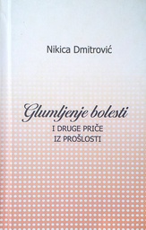 [D-10-3B] GLUMLJENJE BOLESTI I DRUGE PRIČE IZ PROŠLOSTI