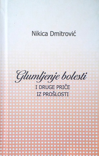 [D-10-3B] GLUMLJENJE BOLESTI I DRUGE PRIČE IZ PROŠLOSTI