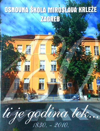 [D-08-1B] OSNOVNA ŠKOLA MIROSLAVA KRLEŽE ZAGREB - 180 TI JE GODINA TEK... 1830.-2010.