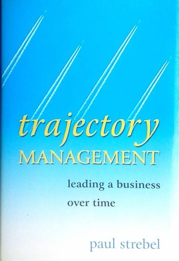 [D-12-4A] TRAJECTORY MANAGEMENT - LEADING A BUSINESS OVER TIME