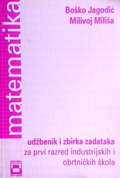 [D-13-3A] MATEMATIKA UDŽBENIK I ZBIRKA ZADATAKA ZA PRVI RAZRED INDUSTRIJSKIH I OBRTNIČKIH ŠKOLA