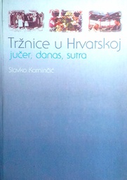 [D-13-5B] TRŽNICE U HRVATSKOJ - JUČER, DANAS, SUTRA