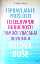 [D-14-5A] ISPRAVLJANJE PROŠLOSTI I ISCELJIVANJE BUDUĆNOSTI POMOĆU VRAĆANJA ODVOJENIH DELOVA DUŠE