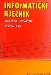 [D-15-5B] INFORMATIČKI RJEČNIK ENGLESKO-HRVATSKI ZA ŠKOLU I DOM