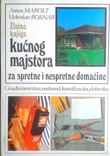 [D-16-6B] ZLATNA KNJIGA KUĆNOG MAJSTORA ZA SPRETNE I NESPRETNE DOMAĆINE