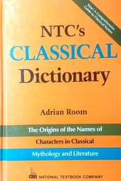 [D-17-3B] NTC'S CLASSICAL DICTIONARY - THE ORIGINS OF THE NAMES OF CHARACTERS IN CLASSICAL MYTHOLOGY AND LITERATURE