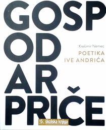 [D-18-2A] GOSPODAR PRIČE- POETIKA IVE ANDRIĆA