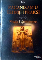 [D-18-2A] PAGANIZAM U TEORIJI I PRAKSI KNJIGA DRUGA: MAGIJA I VJEŠTIČARSTVO