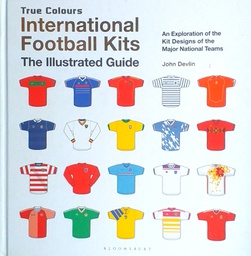 [D-11-1B] INTERNATIONAL FOOTBALL KITS - THE ILLUSTRATED GUIDE
