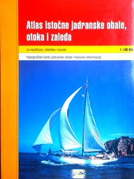 [D-11-1A] ATLAS ISTOČNE JADRANSKE OBALE, OTOKA I ZALEĐA ZA NAUTIČARE, IZLETNIKE I TURISTE