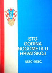 [D-13-1B] STO GODINA NOGOMETA U HRVATSKOJ 1880.-1980.