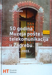 [D-20-3A] 50 GODINA MUZEJA POŠTE I TELEKOMUNIKACIJA U ZAGREBU 1953.-2003.
