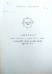 [D-15-1B] UPUTSTVO ZA OCIJENJIVANJE PROGRAMIRANIH KONTROLNIH I ISPITNIH LETOVA UČENIKA-PILOTA I PILOTA VVA